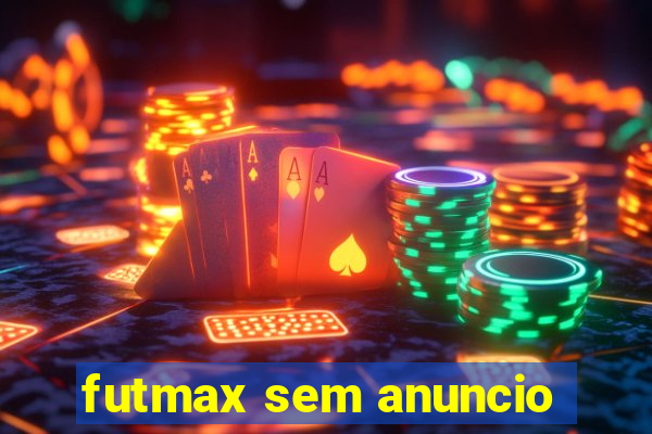 futmax sem anuncio